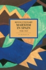 Revolutionary Marxism In Spain 1930-1937 : Historical Materialism, Volume 70 - Book