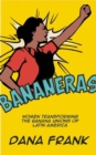 Bananeras : Women Transforming the Banana Unions of Latin America - Book