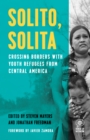 Solito, Solita : Crossing Borders with Youth Refugees from Central America - eBook