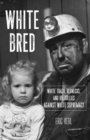 White Bred : Hillbillies, White Trash, and Rednecks Against White Supremacy - Book