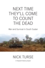 Next Time They'll Come To Count The Dead : War and Survival in South Sudan - Book