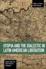 Utopia And The Dialectic In Latin America Liberation : Studies in Critical Social Science Volume 78 - Book