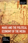 Marx And The Political Economy Of The Media : Studies in Critical Social Science Volume 79 - Book