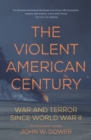 The Violent American Century : War and Terror Since World War II - eBook