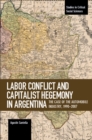 Labor Conflict And Capitalist Hegemony In Argentina : The Case of the Automobile Industry,1990-2007 - Book