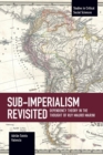 Sub-imperalism Revisited : Dependency Theory in the Thought of Ruy Mauro Marini - Book