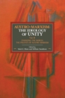 Austro-marxism: The Idealogy Of Unity Volume Ii : Changing the World: The Politics of Austro-Marxism - Book