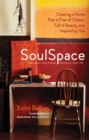 SoulSpace : Transform Your Home, Transform Your Life - Creating a Home That Is Free of Clutter, Full of Beauty, and Inspired by You - eBook