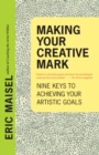 Making Your Creative Mark : Nine Keys to Achieving Your Artistic Goals - eBook