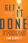 Get It Done : From Procrastination to Creative Genius in 15 Minutes a Day - eBook