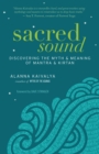 Sacred Sound : Discovering the Myth and Meaning of Mantra and Kirtan - eBook