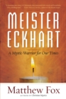 Meister Eckhart : A Mystic-Warrior for Our Times - eBook