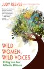 Wild Women, Wild Voices : Writing from Your Authentic Wildness - eBook