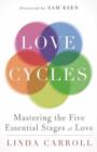 Love Cycles : Mastering the Five Essential Stages of Love - Book