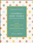 Inspired Baby Names from Around the World : 6,000 Favorite Worldwide Names and the Meaning Behind Them - Book