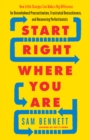 Start Right Where You Are : How Little Changes Can Make a Big Difference for Overwhelmed Procrastinators, Frustrated Overachievers, and Recovering Perfectionists - eBook