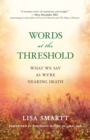 Words at the Threshold : What We Say as We're Nearing Death - eBook