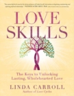Love Skills : The Keys to Unlocking Lasting, Wholehearted Love - Book