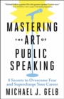 Mastering the Art of Public Speaking : 8 Secrets to Overcome Fear and Supercharge Your Career - Book