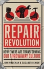 Repair Revolution : How Fixers Are Transforming Our Throwaway Culture - Book