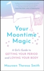 Your Moontime Magic : A Girl's Guide to Getting Your Period and Loving Your Body - Book