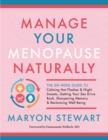 Manage Your Menopause Naturally : The Six-Week Guide to Calming Hot Flashes & Night Sweats, Getting Your Sex Drive Back, Sharpening Memory & Reclaiming Well-Being - eBook