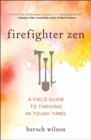 Firefighter Zen : A Field Guide to Thriving in Tough Times - Book