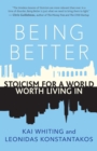 Being Better : Stoicism for a World Worth Living In - eBook