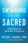 Swimming in the Sacred : Wisdom from the Psychedelic Underground - Book
