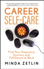 Career Self-Care : Find Your Happiness, Success, and Fulfillment at Work - eBook
