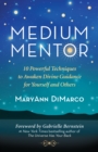 Medium Mentor : 10 Powerful Techniques to Awaken Divine Guidance for Yourself and Others - eBook