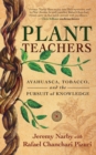 Plant Teachers : Ayahuasca, Tobacco, and the Pursuit of Knowledge - eBook