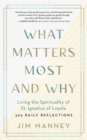 What Matters Most and Why : Living the Spirituality of St. Ignatius of Loyola - 365 Daily Reflections - eBook