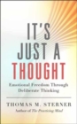 It's Just a Thought : Emotional Freedom through Deliberate Thinking - Book