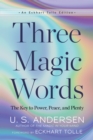 Three Magic Words : The Key to Power, Peace, and Plenty - eBook