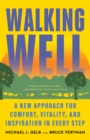 Walking Well : A New Approach for Comfort, Vitality, and Inspiration in Every Step - eBook