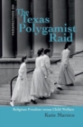 The Texas Polygamist Raid : Religious Freedom Versus Child Welfare - eBook