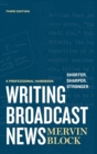 Writing Broadcast News - Shorter, Sharper, Stronger : A Professional Handbook - Book
