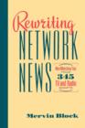 Rewriting Network News : WordWatching Tips from 345 TV and Radio Scripts  Mervin Block - Book