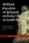 Without Freedom of Religion or Belief in North Korea - Book