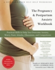 Pregnancy and Postpartum Anxiety Workbook : Practical Skills to Help You Overcome Anxiety, Worry, Panic Attacks, Obsessions, and Compulsions - eBook