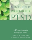 Mind-Body Workbook for PTSD : A 10-Week Program for Healing After Trauma - eBook