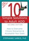 10 Simple Solutions to Adult ADD, Second Edition : How to Overcome Chronic Distraction & Accomplish Your Goals - Book