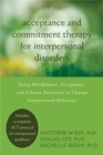 Acceptance and Commitment Therapy for Interpersonal Problems : Using Mindfulness, Acceptance, and Schema Awareness to Change Interpersonal Behaviors - Book