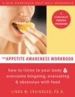 Appetite Awareness Workbook : How to Listen to Your Body and Overcome Bingeing, Overeating, and Obsession with Food - eBook