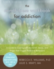 Mindfulness Workbook for Addiction : A Guide to Coping with the Grief, Stress and Anger that Trigger Addictive Behaviors - eBook