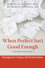 When Perfect Isn't Good Enough : Strategies for Coping with Perfectionism - eBook