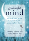 Goodnight Mind : Turn Off Your Noisy Thoughts and Get a Good Night's Sleep - eBook