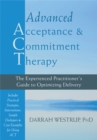 Advanced Acceptance and Commitment Therapy : The Experienced Practitioner's Guide to Optimizing Delivery - Book