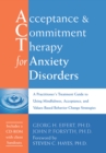 Acceptance and Commitment Therapy for Anxiety Disorders : A Practitioner's Treatment Guide to Using Mindfulness, Acceptance, and Values-Based Behavior Change Strategies - eBook